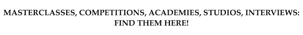 Masterclasses, Competitions, Academies, Studios, Interviews: find them here.