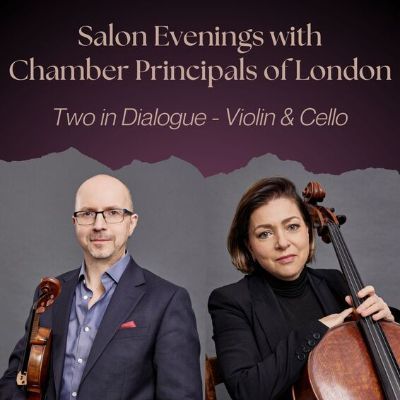 Salon Evenings with Chamber Principals of London: Two in Dialogue – Violin & Cello
